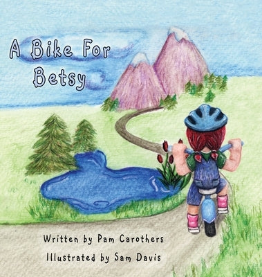 A Bike For Betsy: Colorado by Carothers, Pam