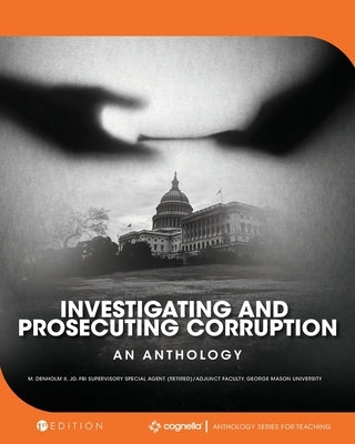 Investigating and Prosecuting Corruption: An Anthology by Denholm, Richard M., II