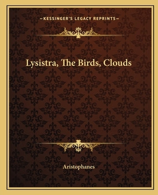 Lysistra, the Birds, Clouds by Aristophanes