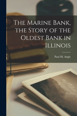 The Marine Bank, the Story of the Oldest Bank in Illinois by Angle, Paul M. (Paul McClelland) 190