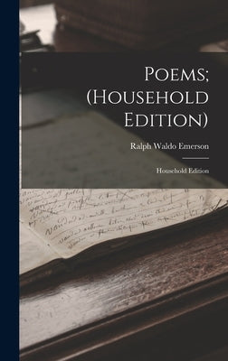 Poems; (Household Edition): Household Edition by Emerson, Ralph Waldo