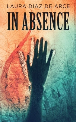 In Absence by Diaz de Arce, Laura