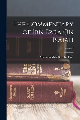 The Commentary of Ibn Ezra On Isaiah; Volume 3 by Ben Ibn Ezra, Abraham Meïr