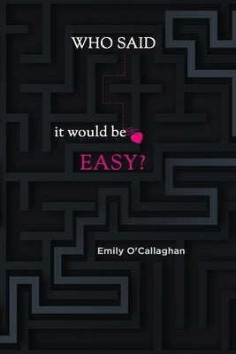 Who said it would be easy? by O'Callaghan, Emily