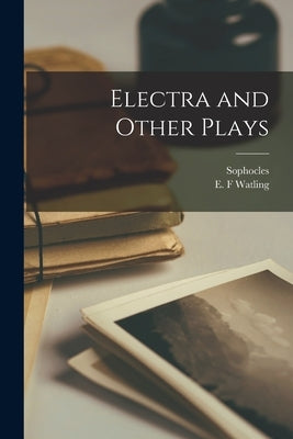 Electra and Other Plays by Sophocles