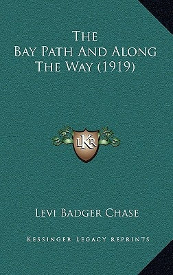 The Bay Path And Along The Way (1919) by Chase, Levi Badger