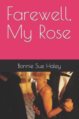 Farewell, My Rose by Haley, Bonnie Sue