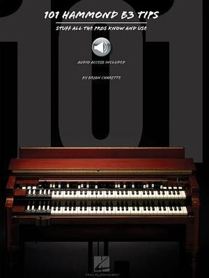 101 Hammond B-3 Tips: Stuff All the Pros Know and Use by Charette, Brian