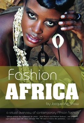 Fashion Africa: A Visual Overview of Contemporary African Fashion by Shaw, Jacqueline