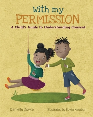 With My Permission: A Child's Guide to Understanding Consent by Dowie, Danielle