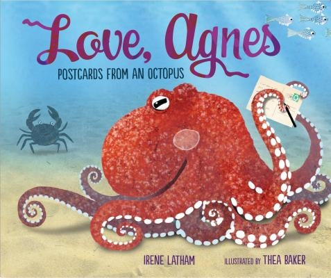 Love, Agnes: Postcards from an Octopus by Latham, Irene