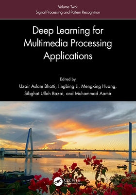 Deep Learning for Multimedia Processing Applications: Volume Two: Signal Processing and Pattern Recognition by Bhatti, Uzair Aslam