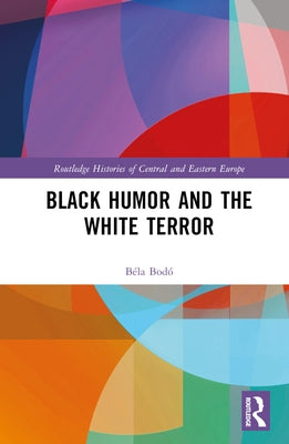 Black Humor and the White Terror by Bodó, Béla