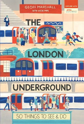 The London Underground: 50 Things to See and Do by Pipe, Vicki