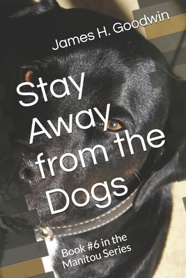 Stay Away from the Dogs by Goodwin, James H.