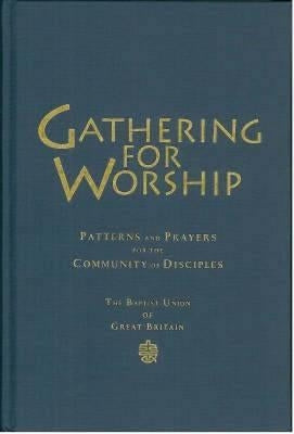 Gathering for Worship: Patterns and Prayers for the Community of Disciples [With CD (Audio)] by Baptist Union of Great Britain