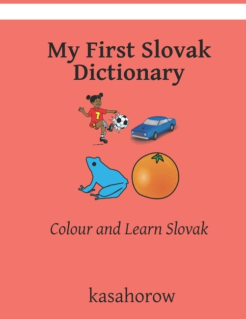 My First Slovak Dictionary: Colour and Learn Slovak by Kasahorow