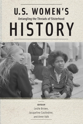 U.S. Women's History: Untangling the Threads of Sisterhood by Brown, Leslie