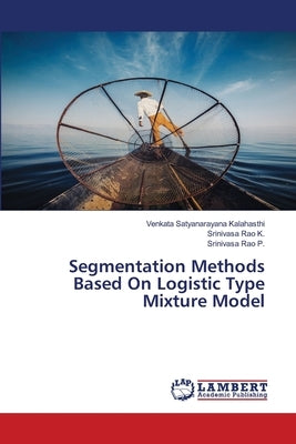 Segmentation Methods Based On Logistic Type Mixture Model by Kalahasthi, Venkata Satyanarayana