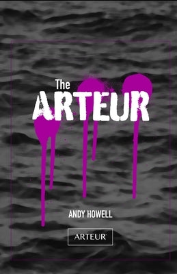 The ARTEUR: Andy Howell's Art Journey by Marx, Brad