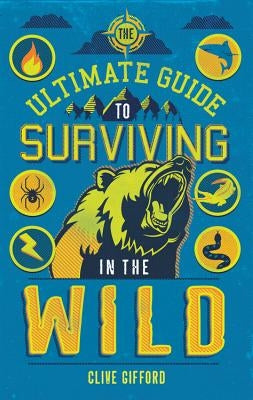 The Ultimate Guide to Surviving in the Wild by Gifford, Clive