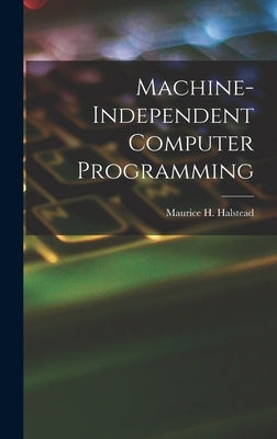 Machine-independent Computer Programming by Halstead, Maurice H. (Maurice Howard)