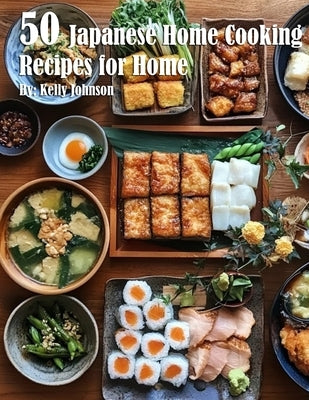 50 Japanese Home Cooking Recipes for Home by Johnson, Kelly