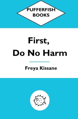 First, Do No Harm by Kissane, Freya