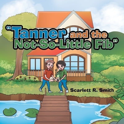 Tanner and the Not-So-Little Fib by Smith, Scarlett R.