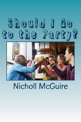 Should I Go to the Party? by McGuire, Nicholl