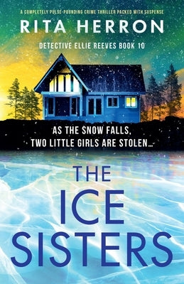 The Ice Sisters: A completely pulse-pounding crime thriller packed with suspense by Herron, Rita