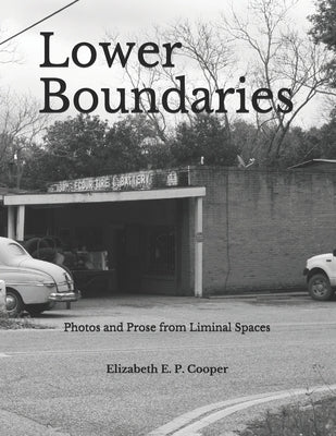 Lower Boundaries: Prose and Photos from Liminal Spaces by Cooper, Elizabeth E. P.