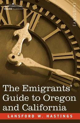 The Emigrants' Guide to Oregon and California by Hastings, Lansford W.