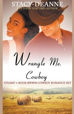 Wrangle Me, Cowboy by Stacy-Deanne