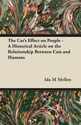 The Cat's Effect on People - A Historical Article on the Relationship Between Cats and Humans by Mellen, Ida M.