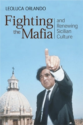 Fighting the Mafia and Renewing Sicilian Culture by Orlando, Leoluca