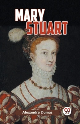 Mary Stuart by Dumas, Alexandre