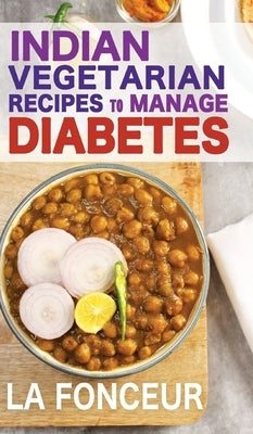 Indian Vegetarian Recipes to Manage Diabetes (Black and White Print): Delicious Superfoods Based Vegetarian Recipes for Diabetes by Fonceur, La