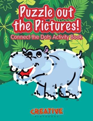 Puzzle Out the Pictures! Connect the Dots Activity Book by Creative Playbooks