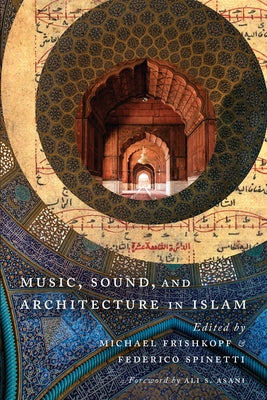 Music, Sound, and Architecture in Islam by Frishkopf, Michael