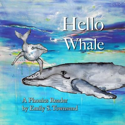 Hello Whale: A Phonics Reader by Townsend, Emily S.