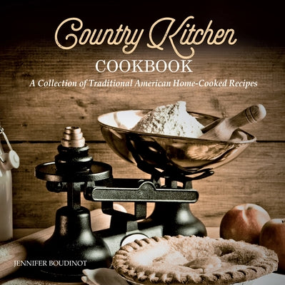 Country Kitchen Cookbook: A Collection of Traditional American Home-Cooked Recipes by Boudinot, Jennifer