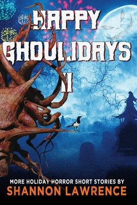 Happy Ghoulidays II: More Holiday Horror Short Stories by Lawrence, Shannon