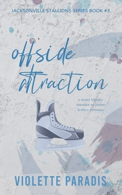 Offside Attraction: A Secret Identity Enemies-to-Lovers Hockey Romance by Paradis, Violette