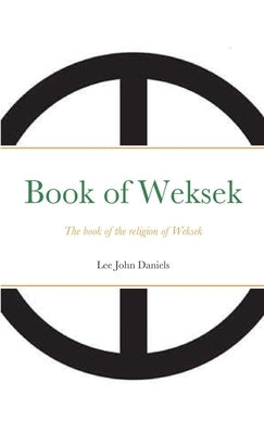 Book of Weksek: The book of the religion of Weksek by Daniels, Lee