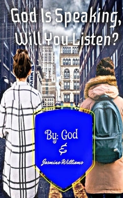 God Is Speaking, Will you Listen? by Williams, Jasmine