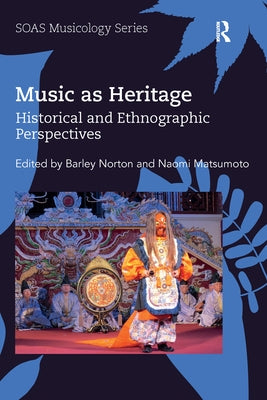 Music as Heritage: Historical and Ethnographic Perspectives by Norton, Barley