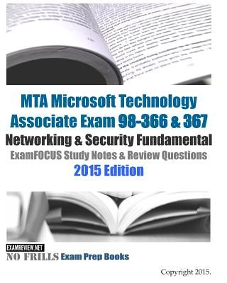 MTA Microsoft Technology Associate Exam 98-366 & 367 Networking & Security Fundamental ExamFOCUS Study Notes & Review Questions 2015 Edition by Examreview