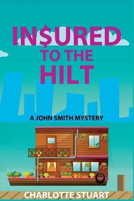 In$ured to the Hilt: A John Smith Mystery by Stuart, Charlotte