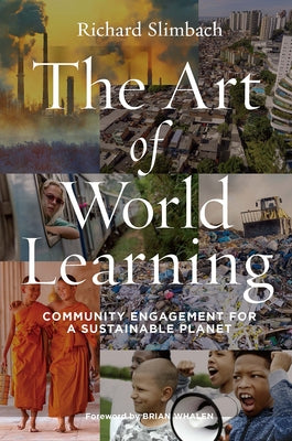 The Art of World Learning: Community Engagement for a Sustainable Planet by Slimbach, Richard